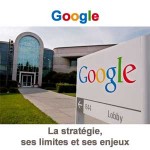 Google : La stratégie, ses limites et ses enjeux